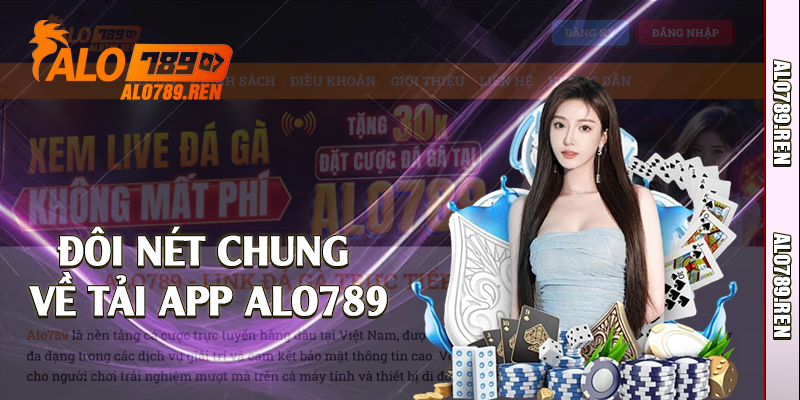 Đôi nét chung về tải app Alo789