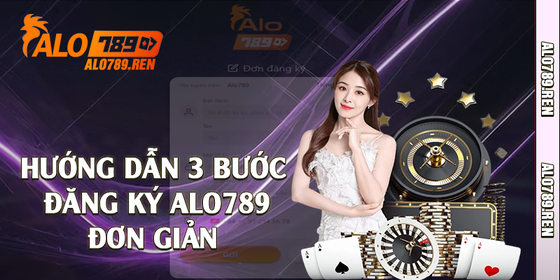 Hướng dẫn 3 bước đăng ký Alo789 đơn giản 