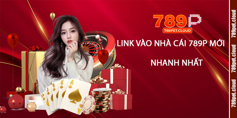 Link Vào Nhà Cái 789p Mới Nhanh Nhất